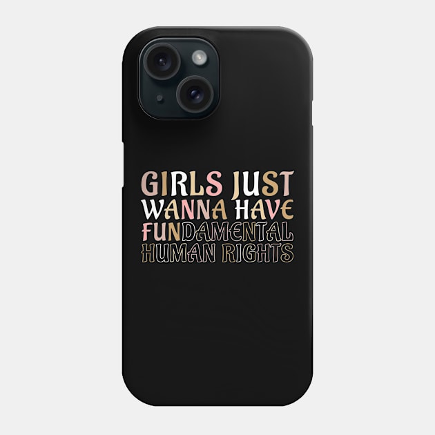 Girls Just Wanna Have Fun damental Human Rights Gift Phone Case by qwertydesigns