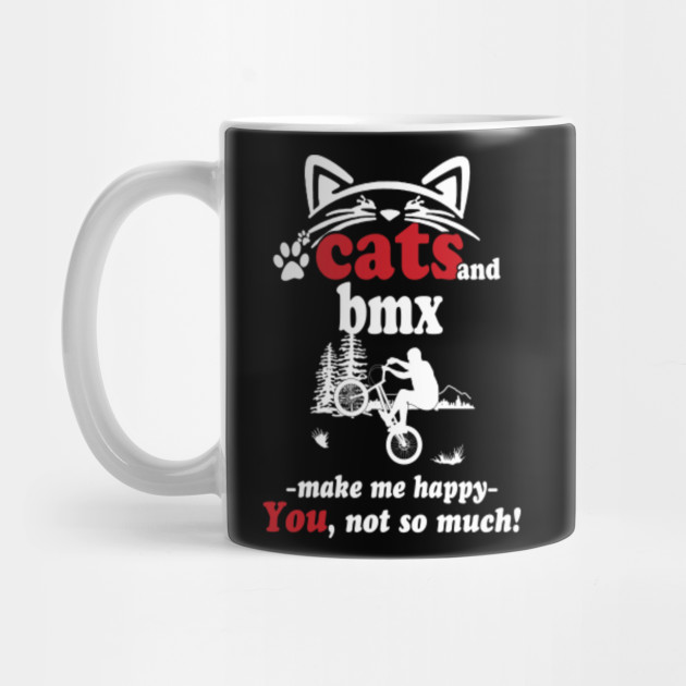 Cats And Bmx Make Me Happy You Not So Much Cats And Bmx Make Me