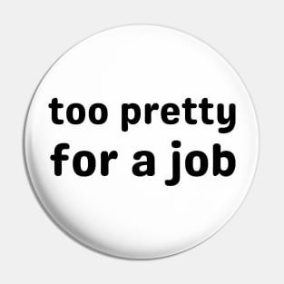 too pretty for a job - pretty girl Pin