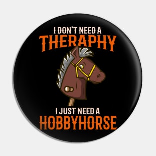 I Dont't Need Therapy I Just Need A Hobbyhorse print Pin