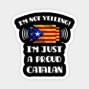 I'm Not Yelling I'm A Proud Catalan - Gift for Catalan With Roots From Catalonia Magnet