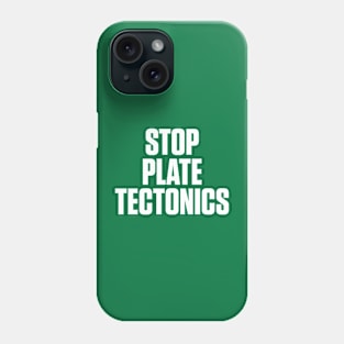 STOP PLATE TECTONICS Phone Case