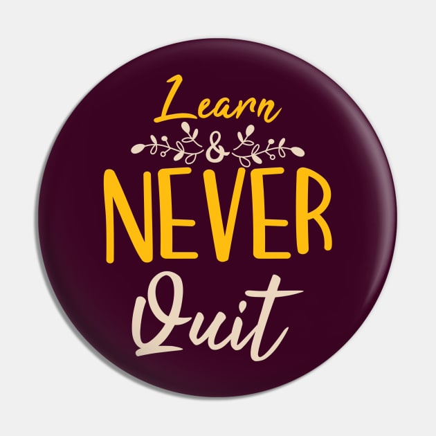 Typography Quote: Learn Never Quit Pin by Da Vinci Feather