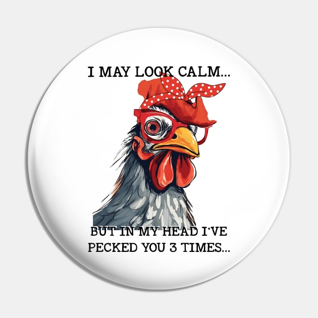 Funny Chicken I may Look Calm But In My Head I've Pecked You 3 Times Pin by Gadsengarland.Art