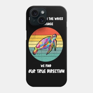 Sometimes In The Waves Of Change We Find Our True Direction Phone Case