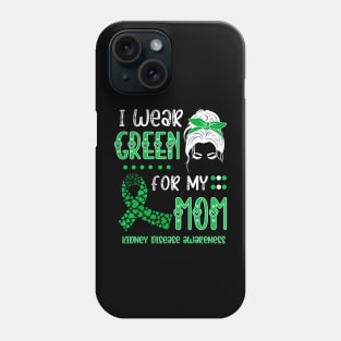 I wear Green for my Mom Funny Kidney Disease Awareness Phone Case