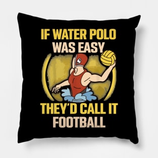 if water polo was easy they'd call it football Pillow