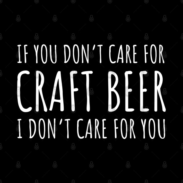 If You Don’t Care For Craft Beer I Don’t Care For You by DB Teez and More