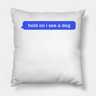 hold on I see a dog meme Pillow