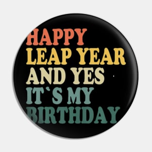 Happy Leap Day and Yes It's My Birthday - Leap Year 2024 Pin