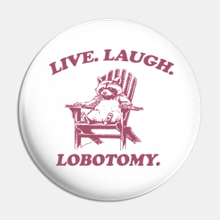 Raccon Live Laugh Lobotomy Shirt, Funny Raccon Meme Pin