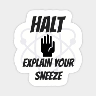 Halt! Explain Your Sneeze Magnet