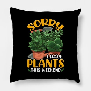 Sorry I Have Plants This Weekend Gardening Pun Pillow