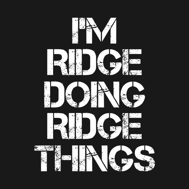 Ridge Name T Shirt - Ridge Doing Ridge Things by Skyrick1