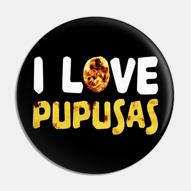 I Love Pupusas Pin by mariebellamanda