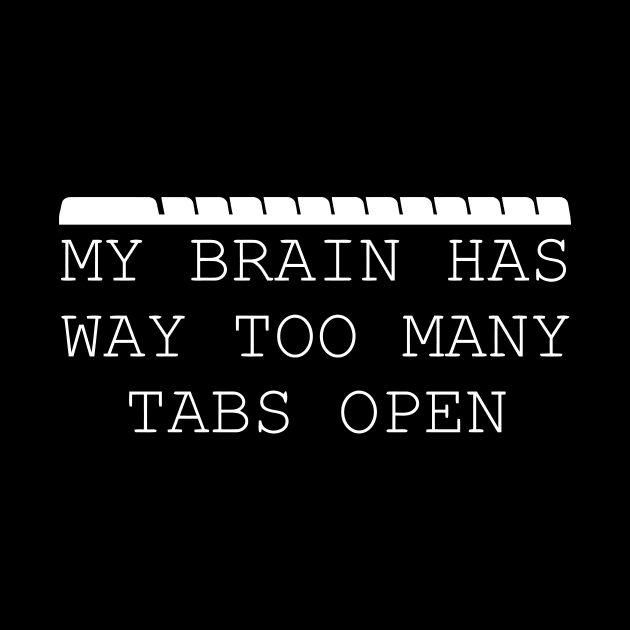 My Brain Has Way Too Many Tabs Open by Mariteas