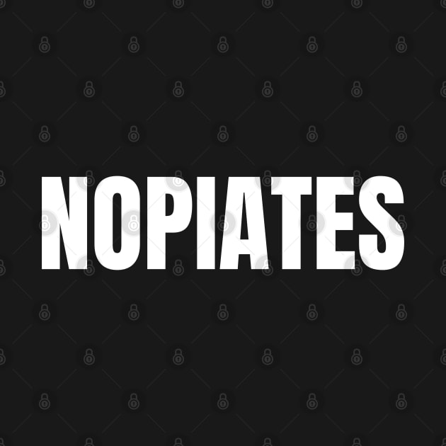 Nopiates| Opioid Addiction Recovery Shirt| Sober Living T-Shirt by HuhWhatHeyWhoDat