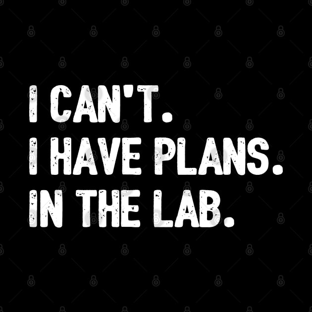 I Can't I Have Plans In The Lab Funny Nurse RN Humor Gift by Fargo