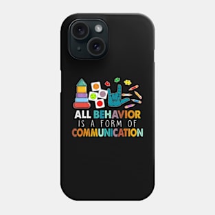 All Behavior Is A Form Of Communication Autism SPED Teacher Phone Case