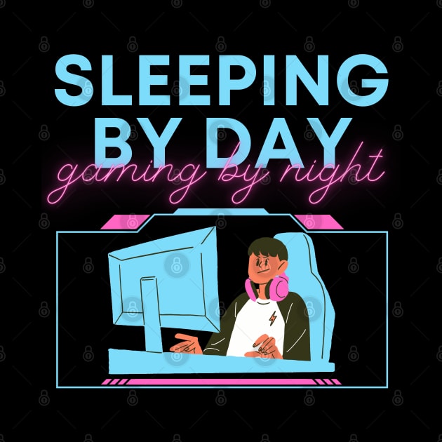 Sleeping By Day Gaming By Night by LetsGetInspired