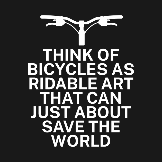 Think of bicycles as ridable art that can just about save the world by maxcode