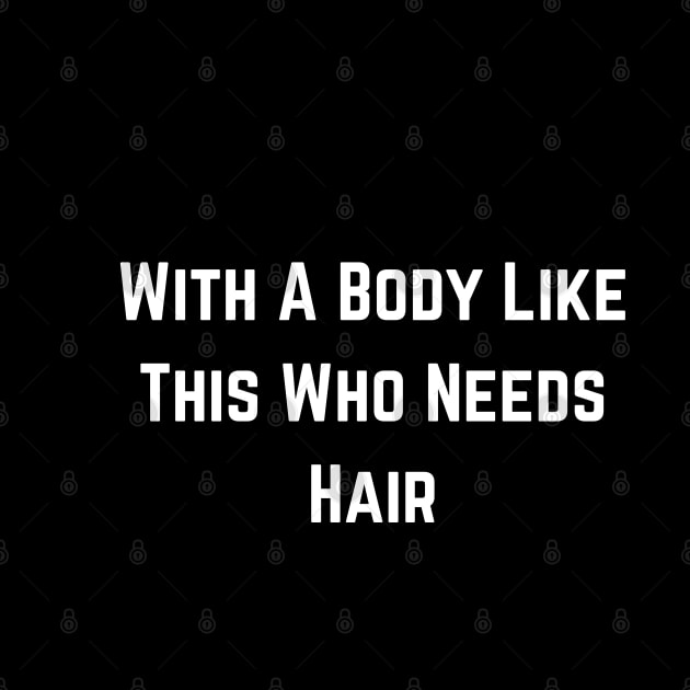 With A Body Like This Who Needs Hair Funny Balding Dad Bod by click2print