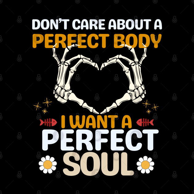 Don't care about a perfect body I want a perfect soul by Teebevies