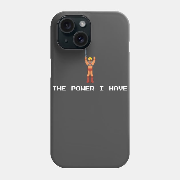 The Power I Have! Phone Case by thom2maro