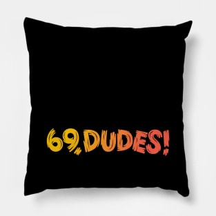 69, Dudes! Pillow