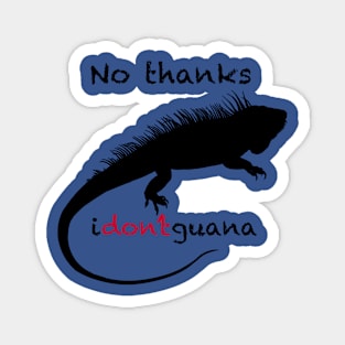 No Thanks i-don't-guana Iguana Magnet