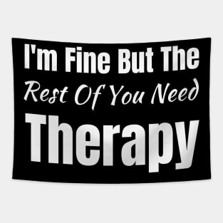 I'm Fine but the Rest of You Need Therapy-Funny Saying Tapestry