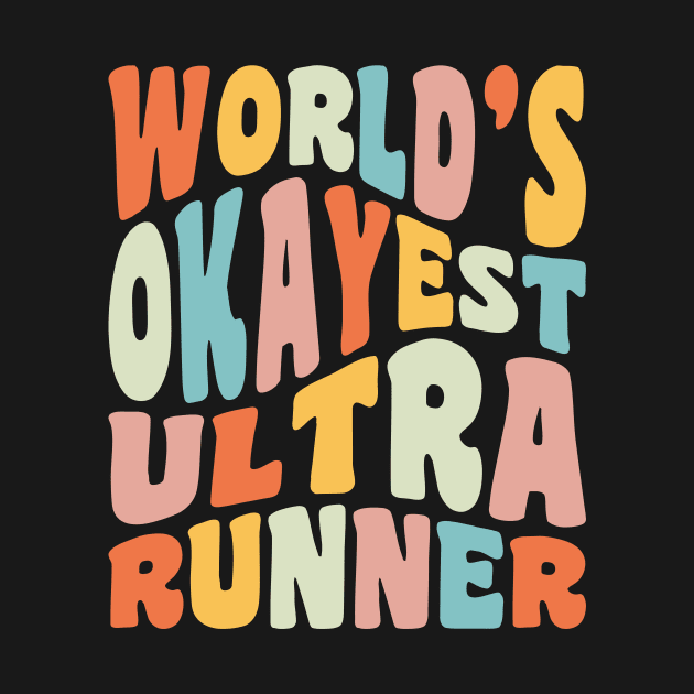 World's Okayest Ultra Runner Trail Running Ultramarathon by PodDesignShop