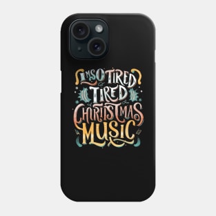 I'm so tired of Christmas music Phone Case