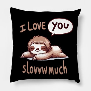 I love you slowww much Sleepy Sloth Pillow