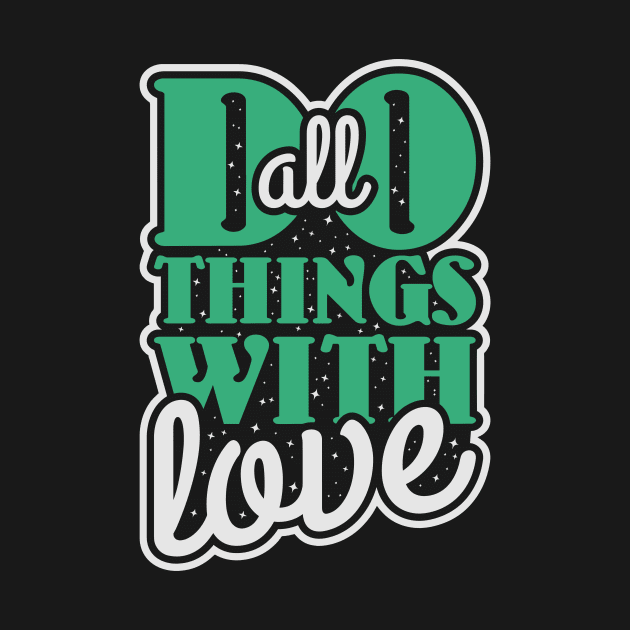 Do All Things With Love by unrefinedgraphics