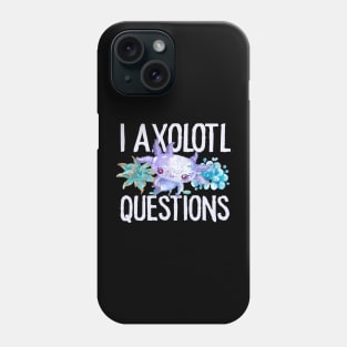 I Axolotl Questions - Cute Axolotl funny I Axolotl Questions Phone Case