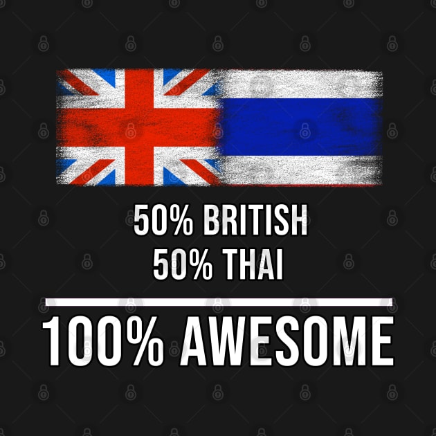 50% British 50% Thai 100% Awesome - Gift for Thai Heritage From Thailand by Country Flags