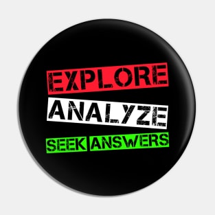 Explore Analyze Seek Answers Pin