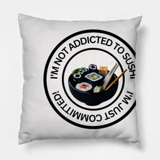 I'm not addicted to sushi, I'm just committed Pillow