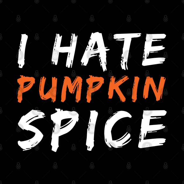 I Hate Pumpkin Spice Funny Halloween Gift by zerouss