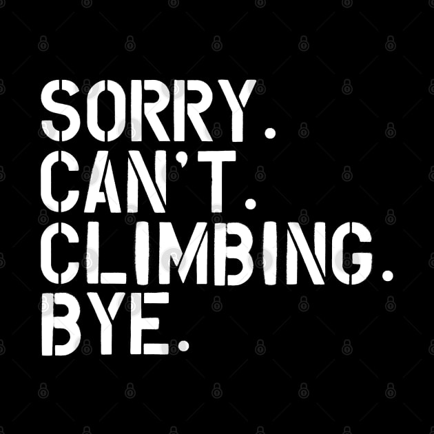 Climbing - Sorry. Can't. Climbing. Bye. w by KC Happy Shop