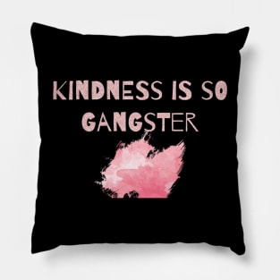 Kindness is so Gangster Pillow