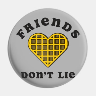 Friends Don't Lie Pin