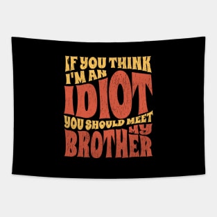 if You Think Im An Idiot you should meet my brother - retro Tapestry