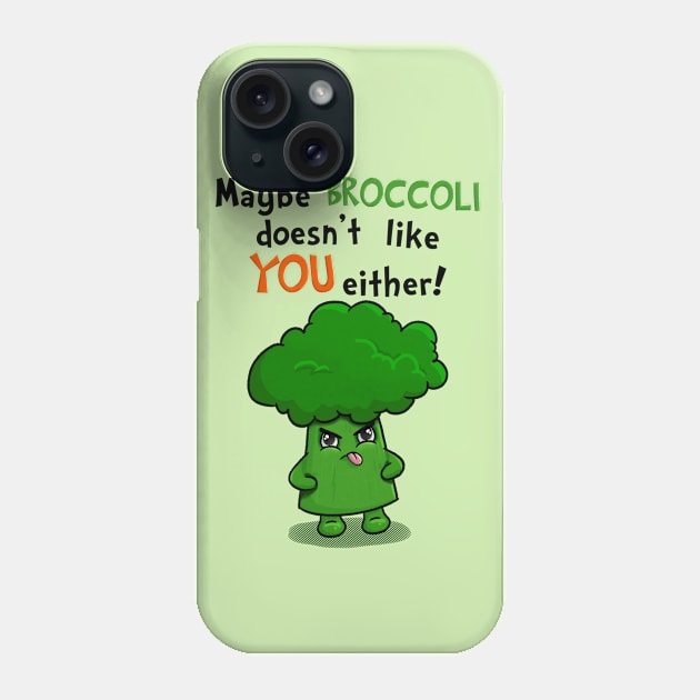 Maybe Broccoli Doesnt Like You Either! - Funny Kawaii Broccoli Phone Case by Fun4theBrain