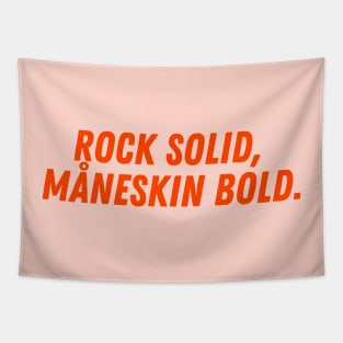 Rock Solid,  Måneskin Bold. Tapestry