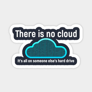 There is no cloud... Funny computer tech humor Magnet