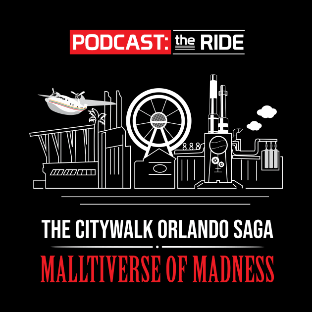 The CityWalk Orlando Saga: Malltiverse of Madness by Podcast: The Ride