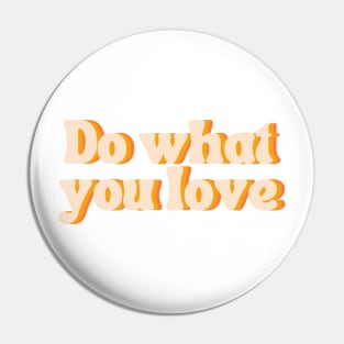 Do What You Love - Inspiring and Motivational Quotes Pin