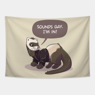 "Sounds gay, I'm in" ferret Tapestry